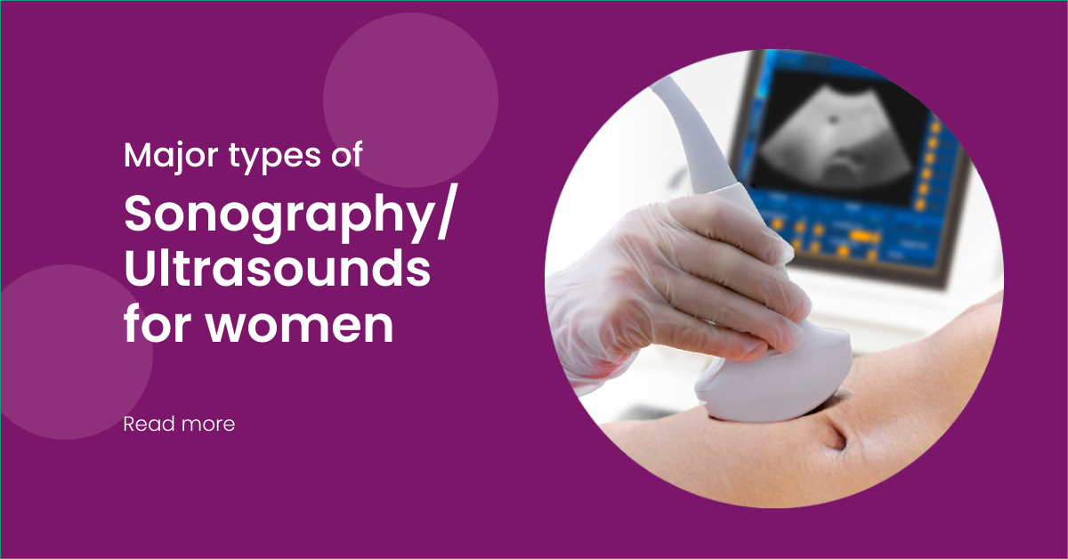 Major Types of Sonography / Ultrasounds for Women