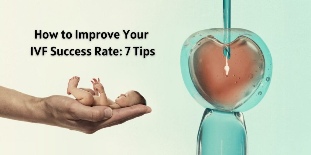 How to Improve Your IVF Success Rate 7 Tips